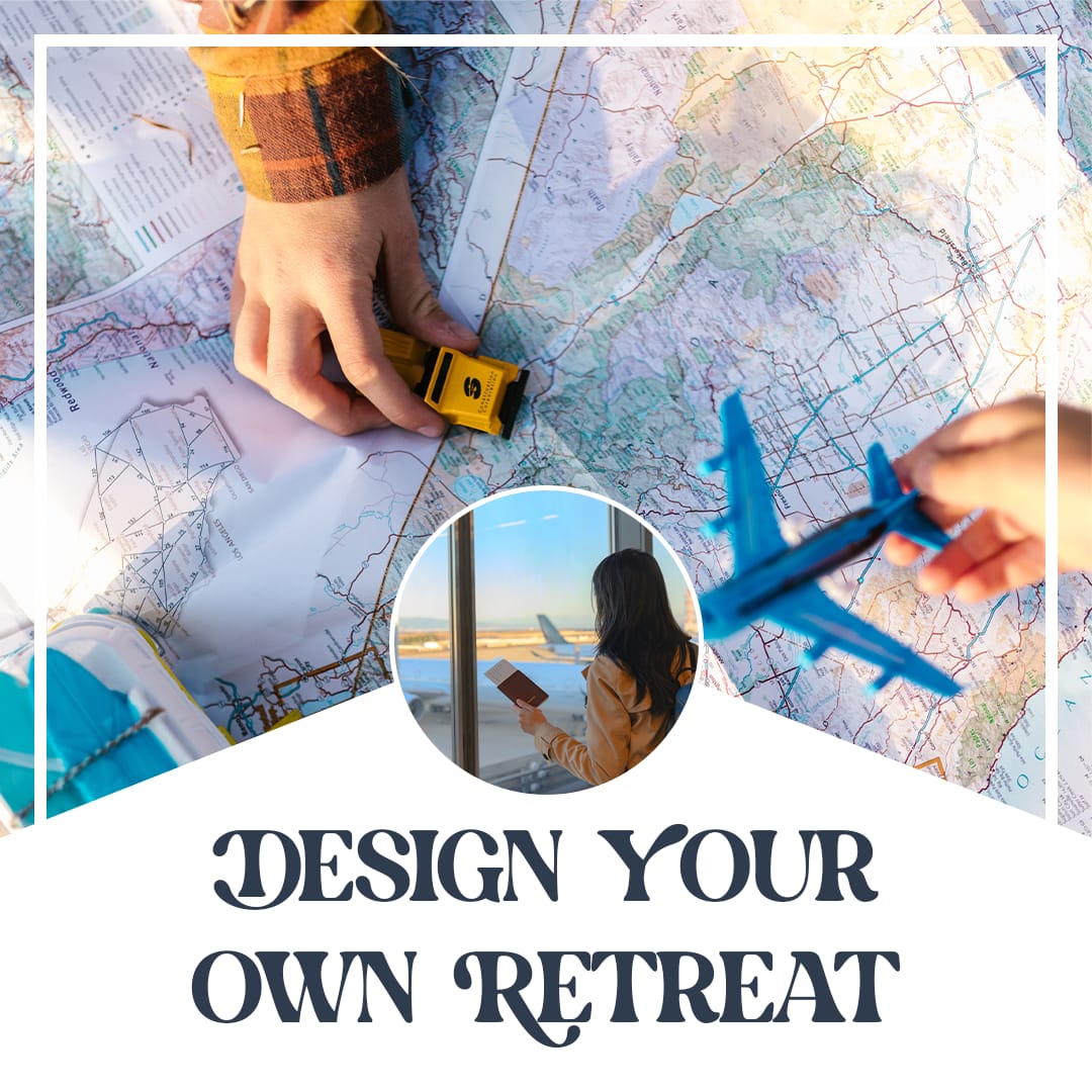 DESIGN YOUR OWN RETREAT